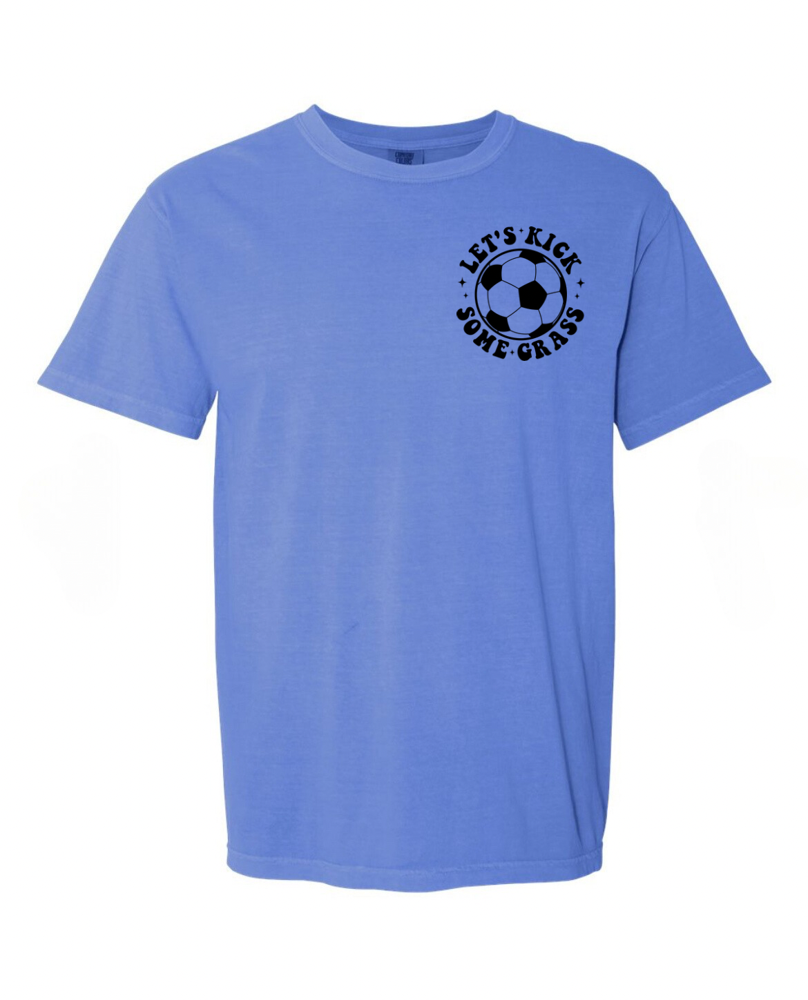 Let’s Kick Some Grass (front & back) COMFORT COLORS