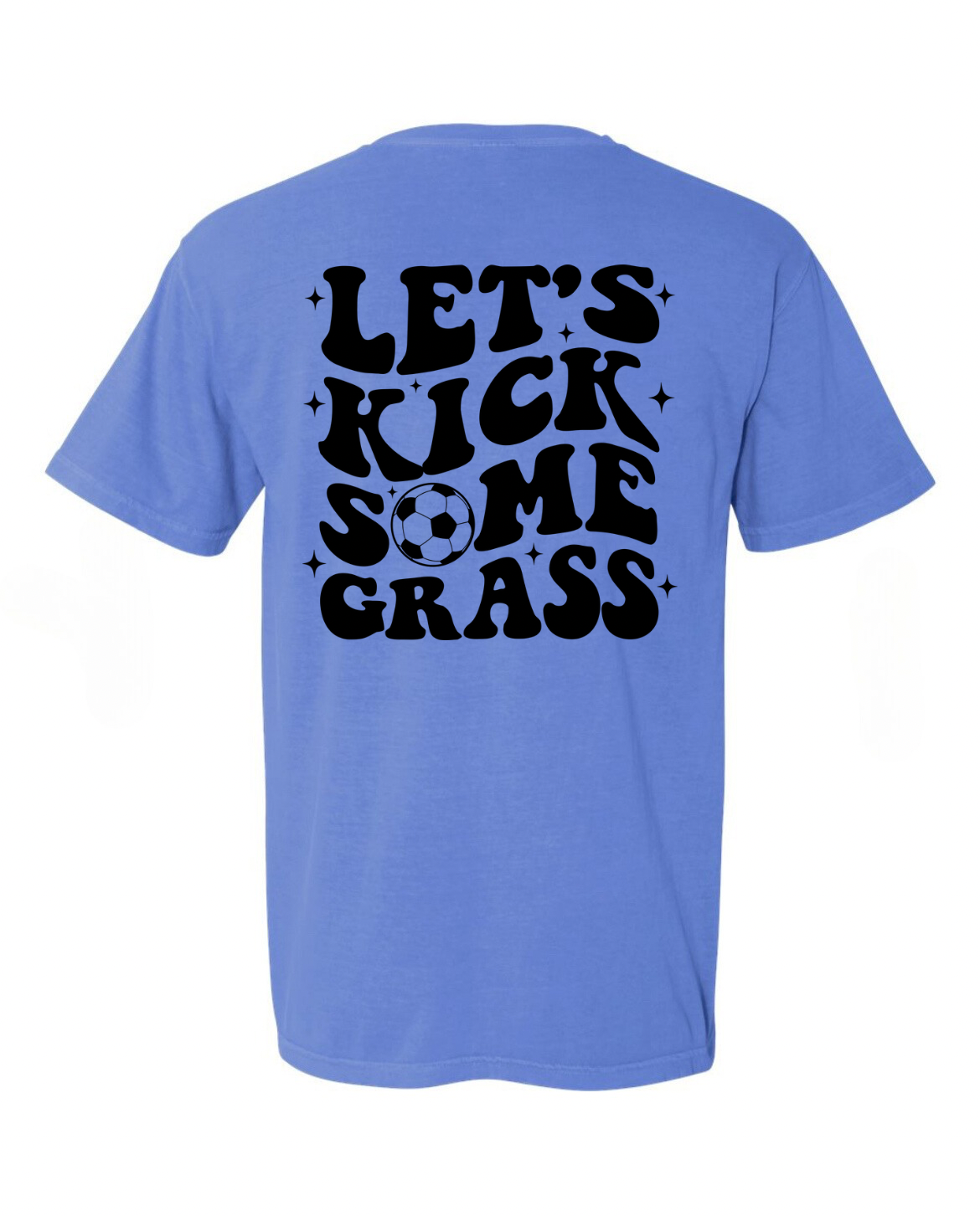 Let’s Kick Some Grass (front & back) COMFORT COLORS