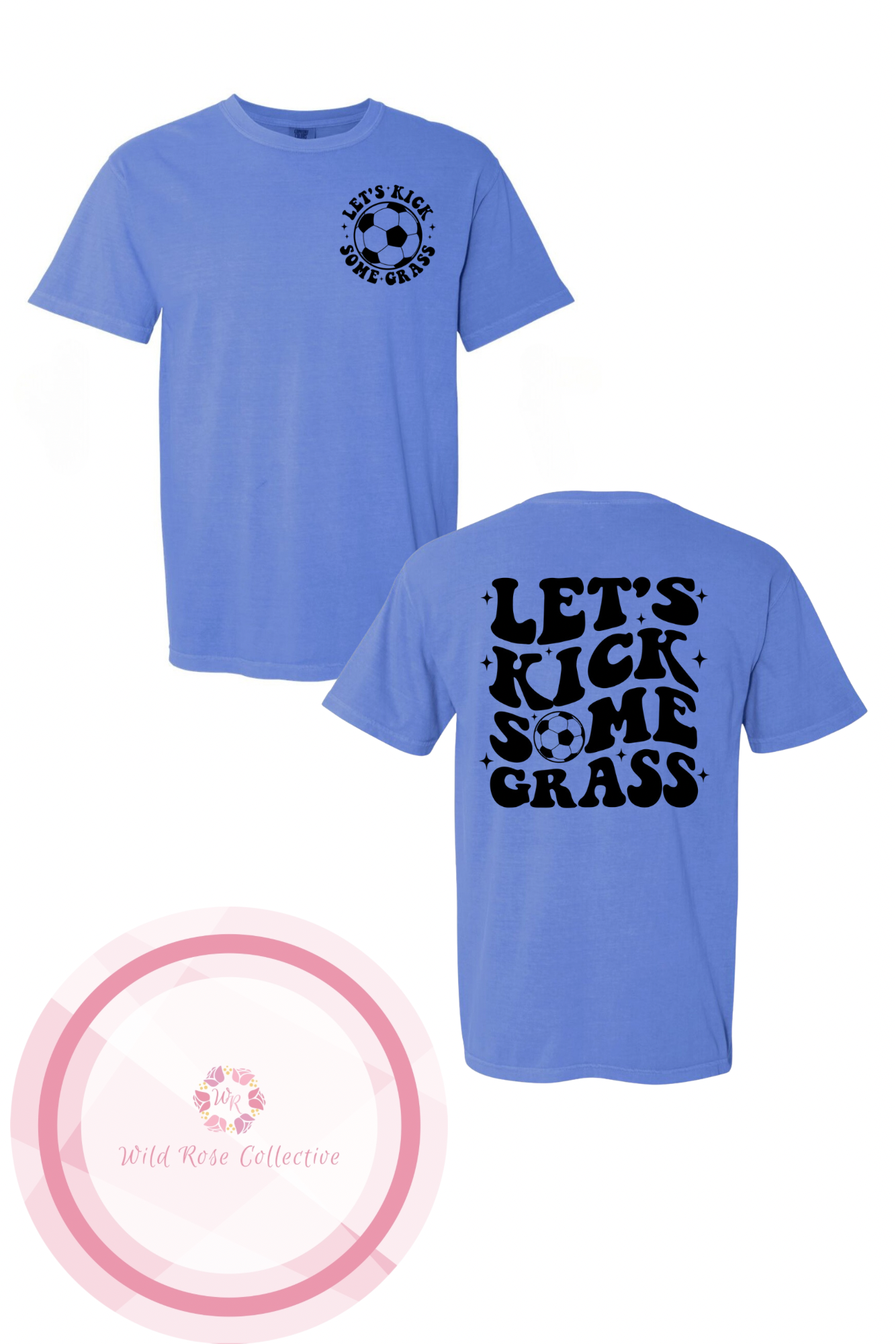 Let’s Kick Some Grass (front & back) COMFORT COLORS