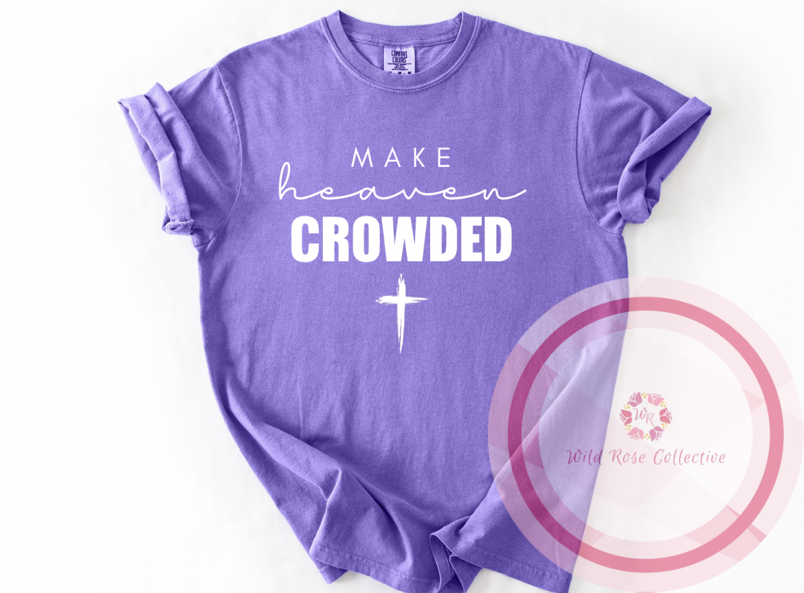 Make Heaven Crowded Tshirt