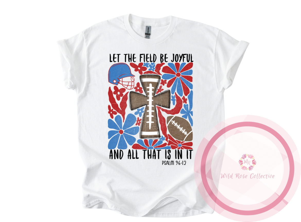 Let The Field Be Joyful football tshirt