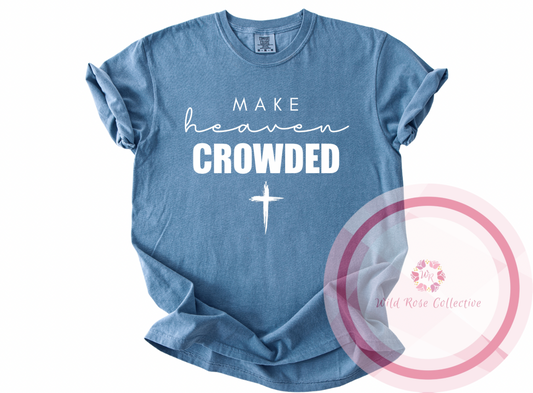 Make Heaven Crowded Tshirt