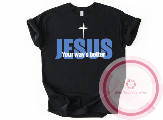 Jesus, Your Way’s Better Tshirt